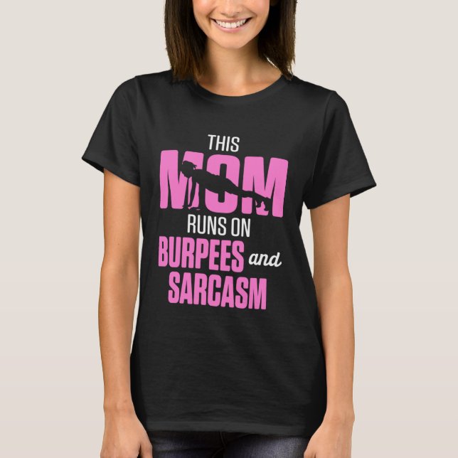 Fitness This Mom Runs on Burpees and Sarcasm T-Shirt (Front)