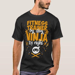 Fitness Trainer by Day Ninja by Night - Best Train T-Shirt