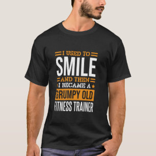 Fitness Trainer I Used To Smile Design for Fitness T-Shirt