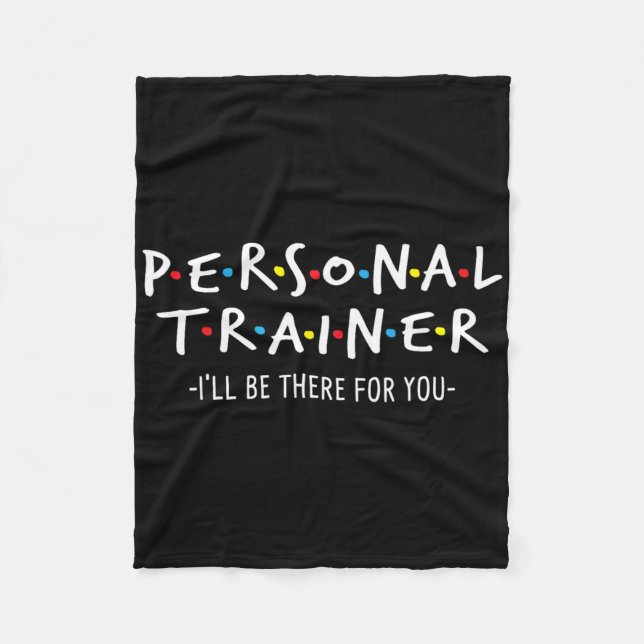 Fitness Trainer Shirts I'll Be There For You - Per Fleece Blanket (Front)