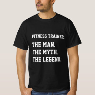 Fitness Trainer The Man The Myth The Legend T-Shirt