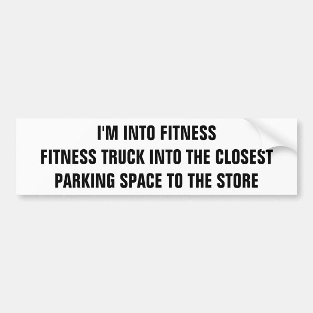 Fitness Truck into The Closest Parking Space Bumper Sticker (Front)