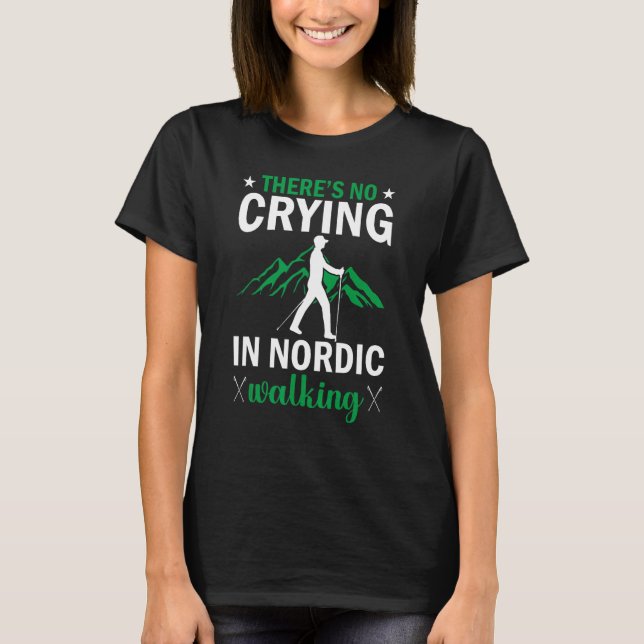 Fitness Walking  There s No Crying In Nordic Walki T-Shirt (Front)