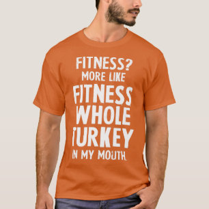 Fitness Whole Turkey in My Mouth Funny Thanksgivin T-Shirt