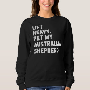 Fitness Workout Lift Heavy Pet Dog Australian She Sweatshirt