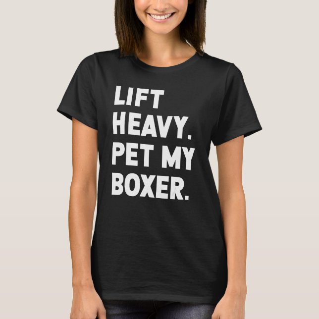 Fitness Workout  Lift Heavy Pet Dog Boxer T-Shirt (Front)