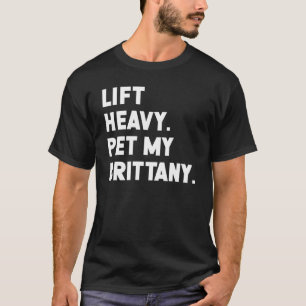 Fitness Workout  Lift Heavy Pet Dog Brittany 1 T-Shirt
