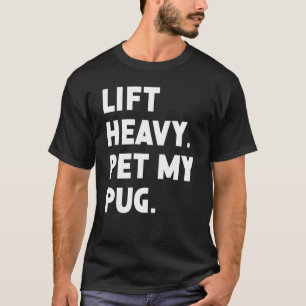 Fitness Workout  Lift Heavy Pet Dog Pug T-Shirt