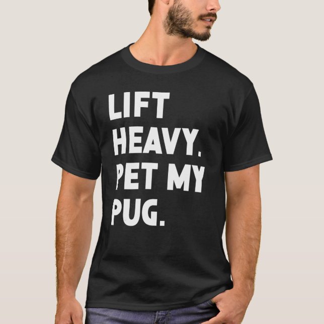 Fitness Workout  Lift Heavy Pet Dog Pug T-Shirt (Front)