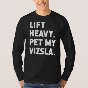 Fitness Workout Lift Heavy Pet Dog Vizsla T-Shirt