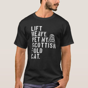 Fitness Workout - Lift Heavy Pet My Scottish Fold T-Shirt
