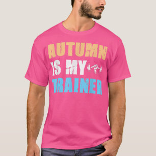 Fitness Workout Motivational Apparel Autumn Is My T-Shirt