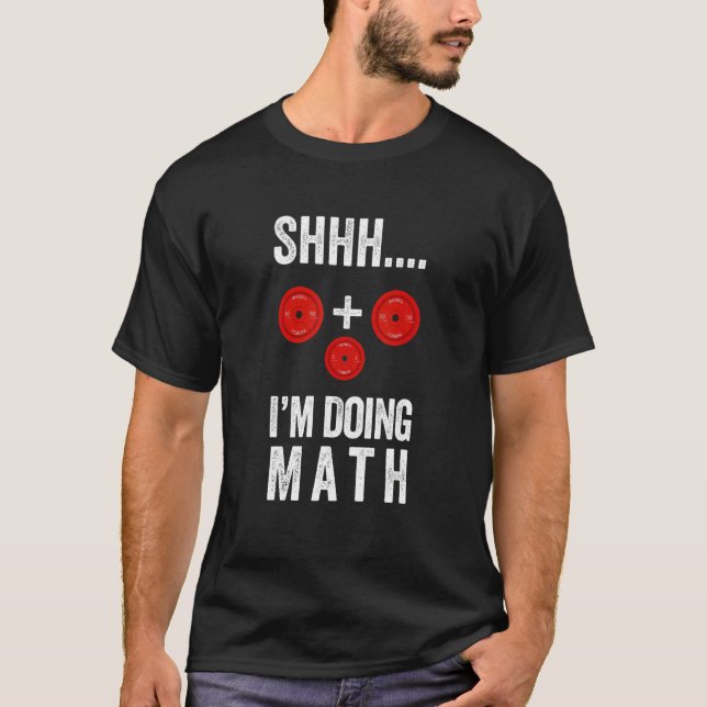   Fitness Workout Shh I'm Doing Math Barbell T-Shirt (Front)