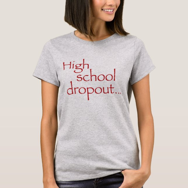 Fitted "High school dropout" Tee (Front)