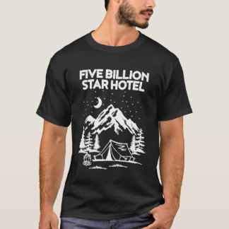 Five Billion Star Hotel For A Camping Fan  1 T-Shirt