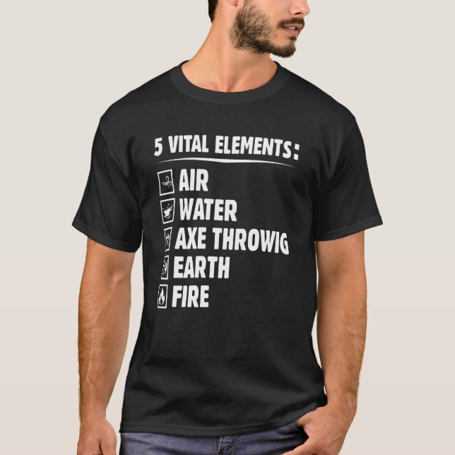 Five Elements   Axe Throwing Humour Hatchet Throwe T-Shirt (Front)