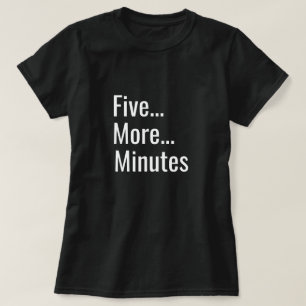 Five More Minutes T-Shirt