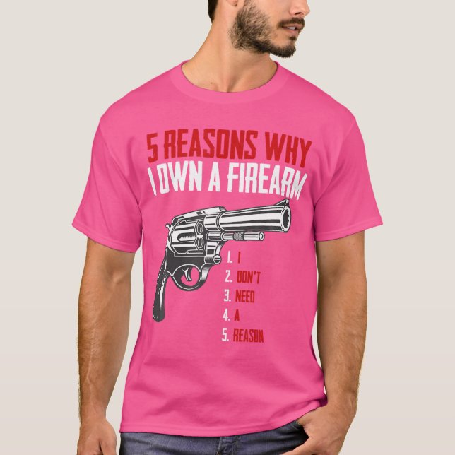 Five Reason I Own A Firearm - Gun Owner And Second T-Shirt (Front)