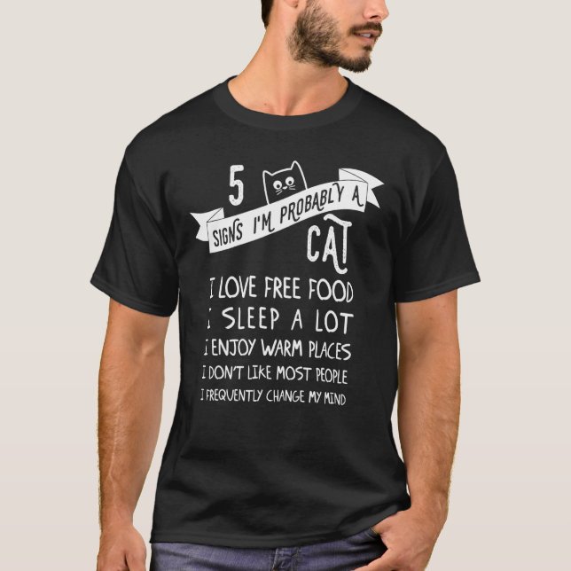 Five Signs I'm Probably A Cat  Cat T-Shirt (Front)