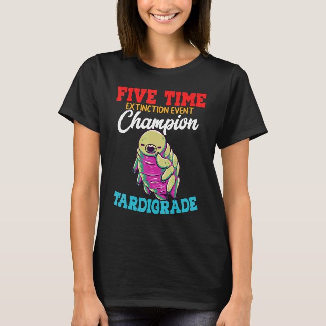 Five Time Extinction Event Champion Tardigrade Wat T-Shirt (Front)