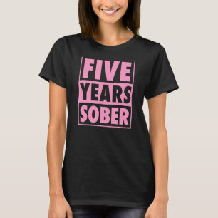Five Years Sober Recovering 5 Years Sobriety Anniv T-Shirt