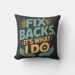Fix Backs It’s What I Do Chiropractor Quote Cushion