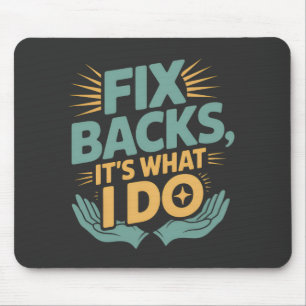 Fix Backs It’s What I Do Chiropractor Quote Mouse Mat
