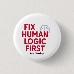 Fix Human Logic First   Minimal Tech Humor Quote  3 Cm Round Badge