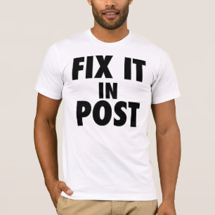 Fix It In Post T-shirt