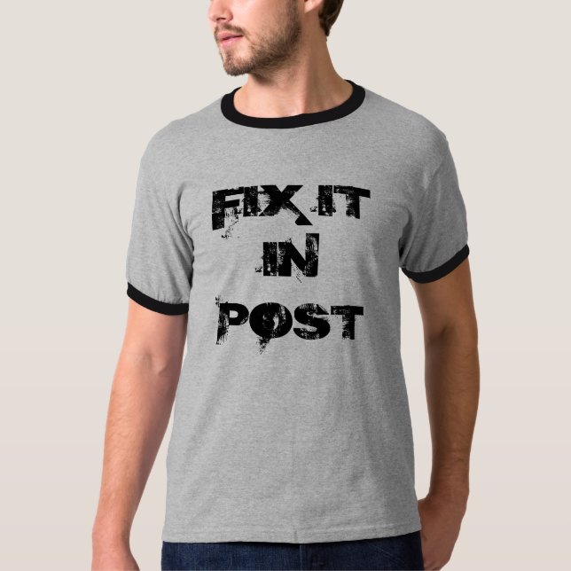 FIX IT IN POST T-Shirt (Front)
