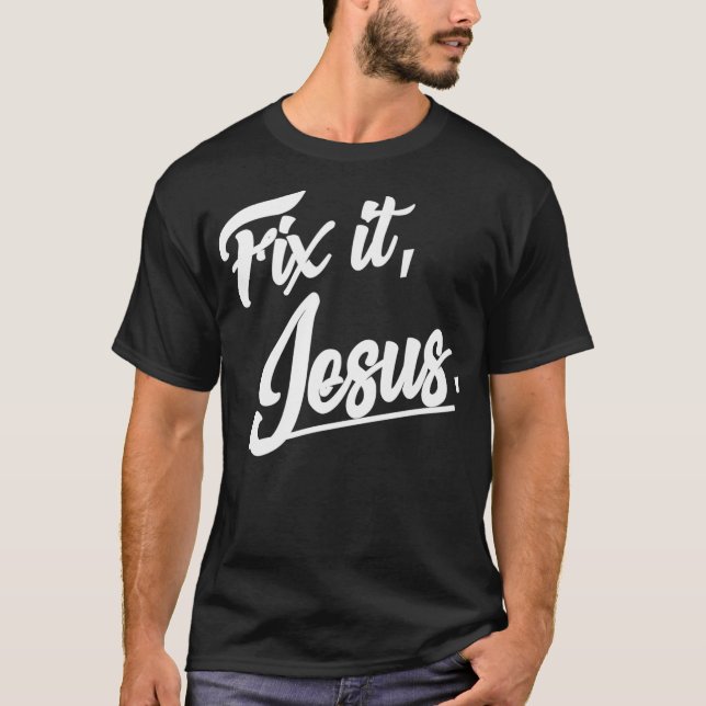 Fix It Jesus Tshirt - Christian Religion Gift Shir (Front)