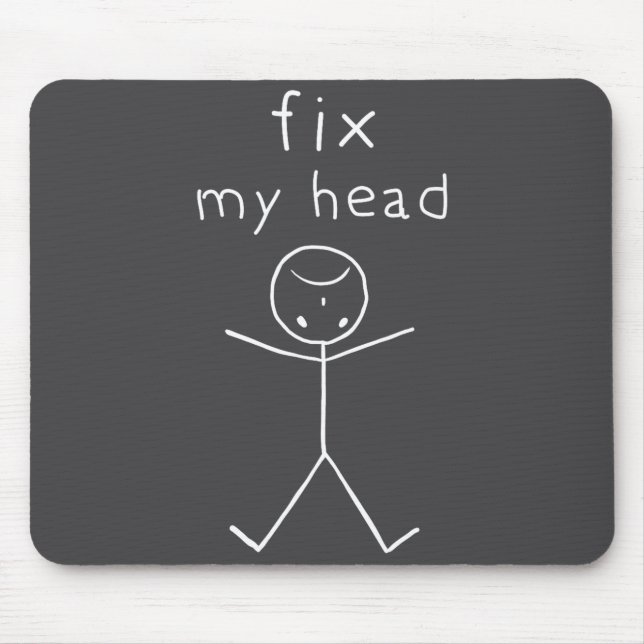 Fix My Head, Funny Sticks Drawing With Saying  Mouse Mat (Front)