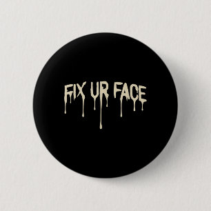 Fix Ur Face Fix Face Funny Sarcastic Quote Humour 6 Cm Round Badge