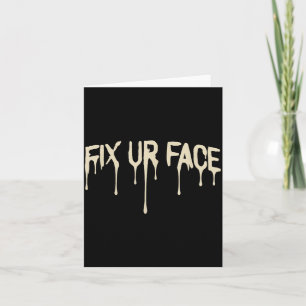 Fix Ur Face Fix Face Funny Sarcastic Quote Humour Card