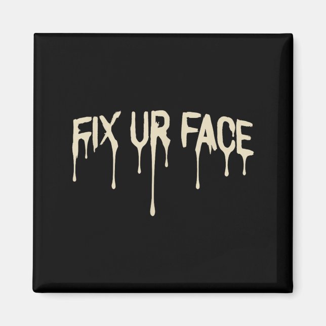 Fix Ur Face Fix Face Funny Sarcastic Quote Humour Magnet (Front)