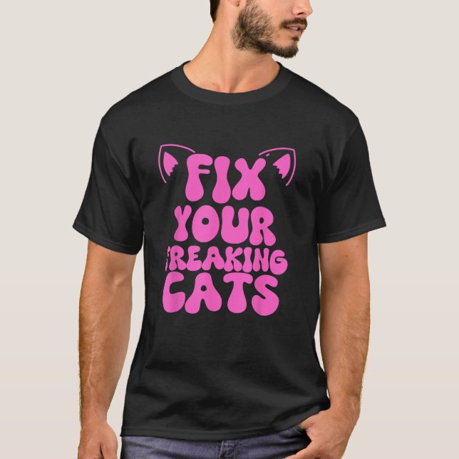 Fix Your Freaking Cats Vet Tech Cat Feral Owner Fu T-Shirt (Front)