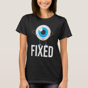 Fixed - Cataract Eye Surgery Survivor Recovery Get T-Shirt