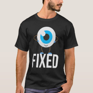 Fixed - Cataract Eye Surgery Survivor Recovery Get T-Shirt
