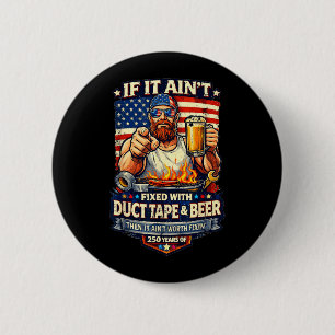 Fixed with Duct Tape and Beer - 250 Years 6 Cm Round Badge