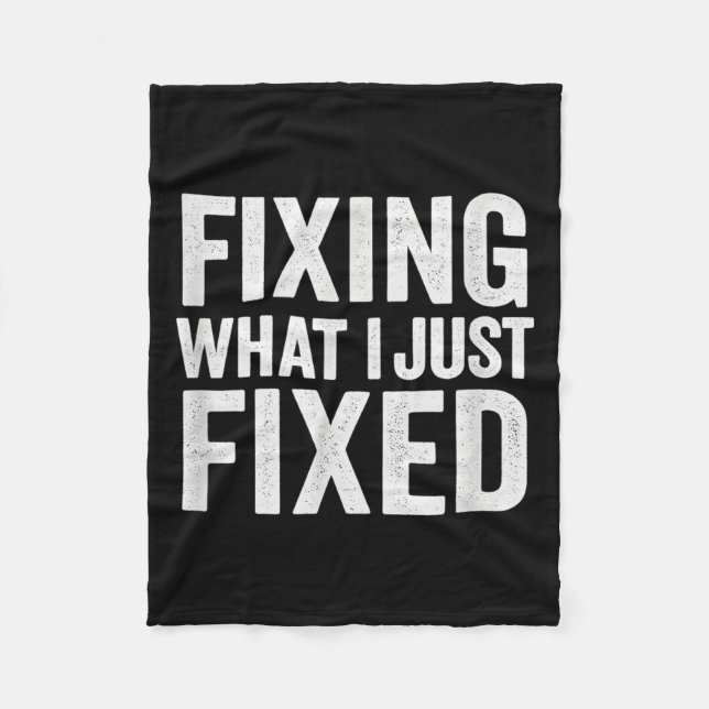 Fixing What I Just Fixed Funny Mechanic Diy Garage Fleece Blanket (Front)