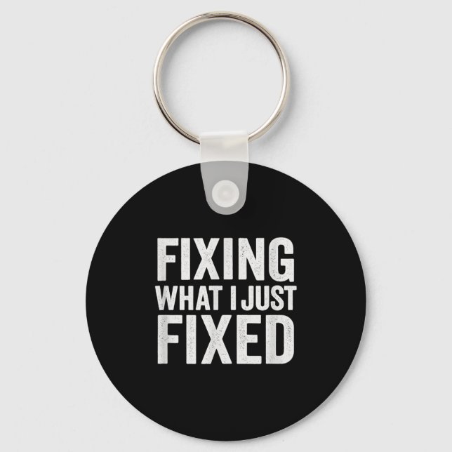 Fixing What I Just Fixed Funny Mechanic Diy Garage Key Ring (Front)