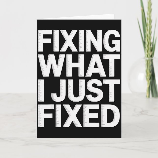 Fixing What I Just Fixed Funny Mechanic Engineer Q Card (Front)