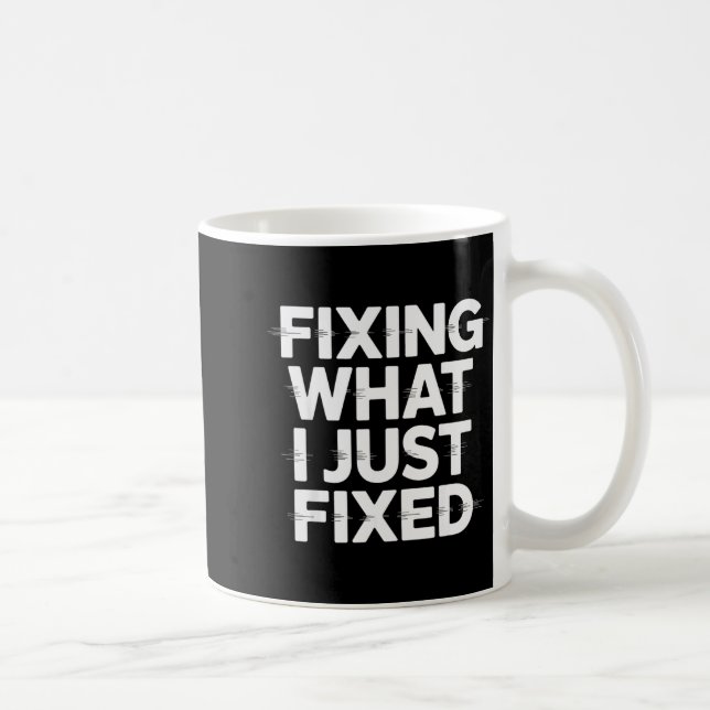 Fixing What I Just Fixed Funny Mechanic Engineer Q Coffee Mug (Right)