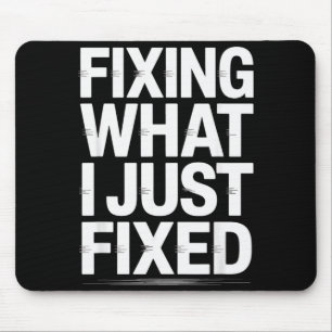 Fixing What I Just Fixed Funny Mechanic Engineer Q Mouse Mat