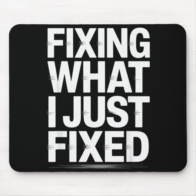 Fixing What I Just Fixed Funny Mechanic Engineer Q Mouse Mat (Front)