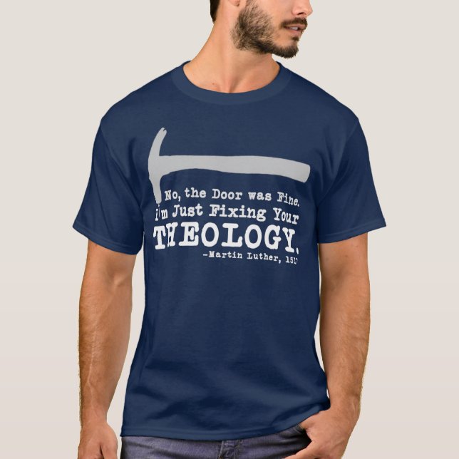 Fixing Your Theology Lutheran calvinist Luther T-Shirt (Front)