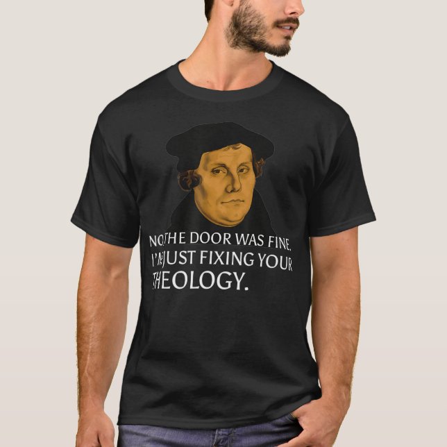 Fixing Your Theology Martin Luther  Reformation Da T-Shirt (Front)