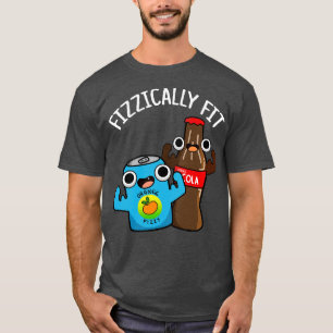 Fizzically Fit Funny Fizzy Cola Pun T-Shirt