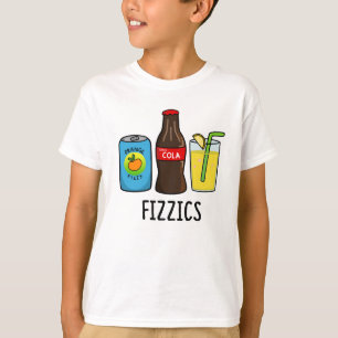 Fizzics Funny Fizzy Cola Drinks Pun T-Shirt