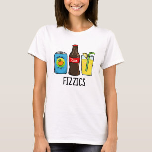 Fizzics Funny Fizzy Cola Drinks Pun  T-Shirt